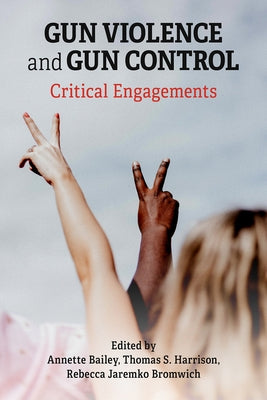 Gun Violence and Gun Control: Critical Engagements by Harrison, Thomas