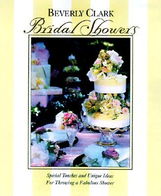 Bridal Showers: Special Touches and Unique Ideas for Throwing a Fabulous Shower by Clark, Beverly