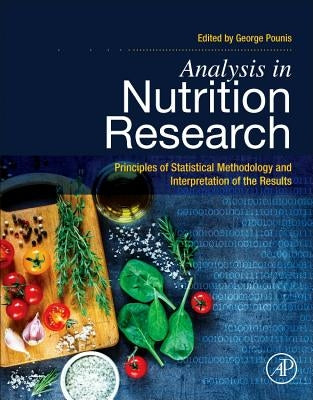 Analysis in Nutrition Research: Principles of Statistical Methodology and Interpretation of the Results by Pounis, George