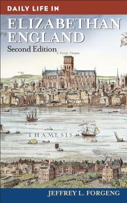 Daily Life in Elizabethan England by Forgeng, Jeffrey