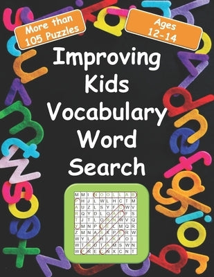 Improving kids vocabulary Word Search Ages 12-14: More Than 105 Puzzles and 580 well Chosen Words for kids age 12-14 for hidden words search by Publishing, Reda M.