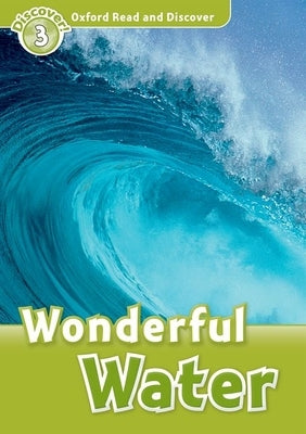 Oxford Read and Discover: Level 3: 600-Word Vocabulary Wonderful Water by Palin, Cheryl