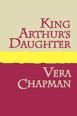 King Arthur's Daughter Large Print by Chapman, Vera