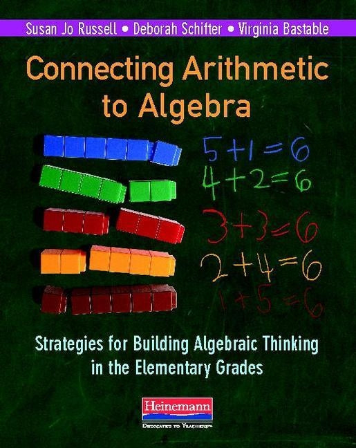Connecting Arithmetic to Algebra: Strategies for Building Algebraic Thinking in the Elementary Grades by Russell, Susan Jo