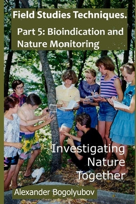Field Studies Techniques. Part 5. Bioindication and Nature Monitoring: Investigating Nature Together by Brody, Michael