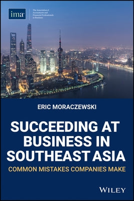 Succeeding at Business in Southeast Asia: Common Mistakes Companies Make by Moraczewski, Eric
