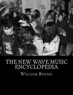 The New Wave Music Encyclopedia by Rygiol, William T.