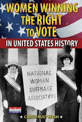 Women Winning the Right to Vote in United States History by Rust Nash, Carol