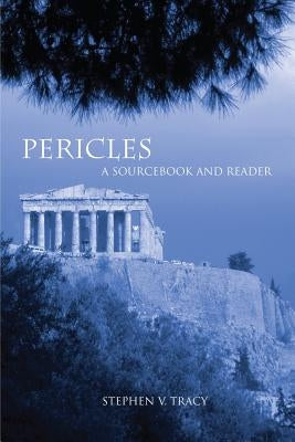 Pericles: A Sourcebook and Reader by Tracy, Stephen V.