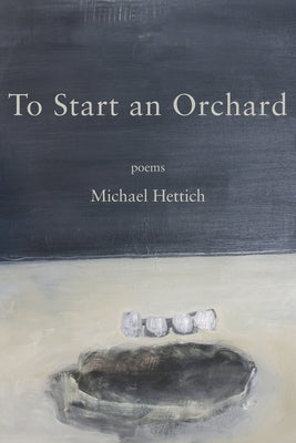 To Start an Orchard by Hettich, Michael