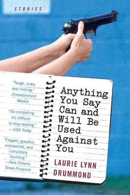 Anything You Say Can and Will Be Used Against You by Drummond, Laurie Lynn