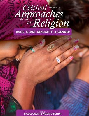 Critical Approaches to Religion: Race, Class, Sexuality, and Gender by Cleophat, Nixon