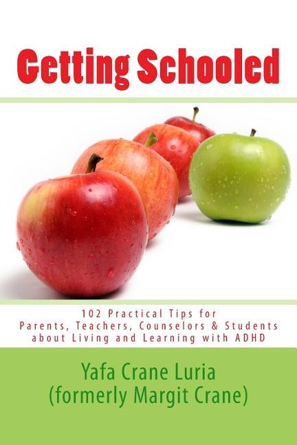 Getting Schooled: 102 Practical Tips for Parents, Teachers, Counselors & Students about Living and Learning with ADHD by Crane, Margit R.