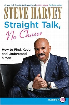 Straight Talk, No Chaser: How to Find, Keep, and Understand a Man by Harvey, Steve