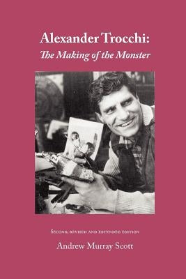 Alexander Trocchi: The Making of the Monster by Scott, Andrew Murray