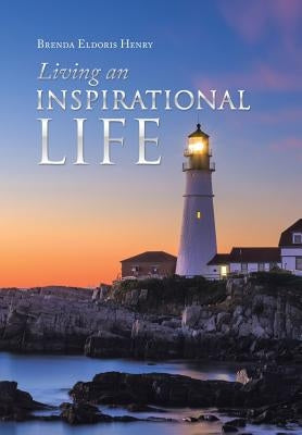 Living an Inspirational Life by Henry, Brenda