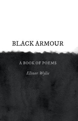 Black Armour; A Book of Poems by Wylie, Elinor