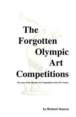 The Forgotten Olympic Art Competitions by Stanton, Richard
