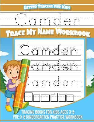 Camden Letter Tracing for Kids Trace my Name Workbook: Tracing Books for Kids ages 3 - 5 Pre-K & Kindergarten Practice Workbook by Books, Camden