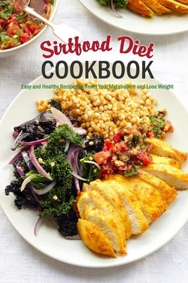 Sirtfood Diet Cookbook: Easy and Healthy Recipes to Reset Your Metabolism and Lose Weight: Kito Diet Cookbook by McClain, Joaquin