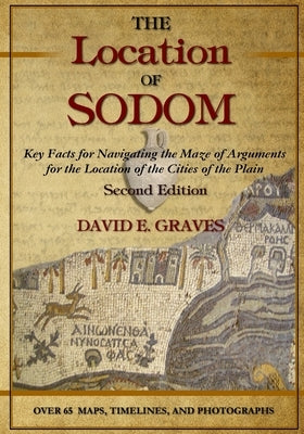 The Location of Sodom: Key Facts for Navigating the Maze of Arguments for the Location of the Cities of the Plain by Graves, David Elton