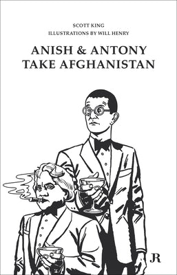 Scott King: Anish and Antony Take Afghanistan by King, Scott