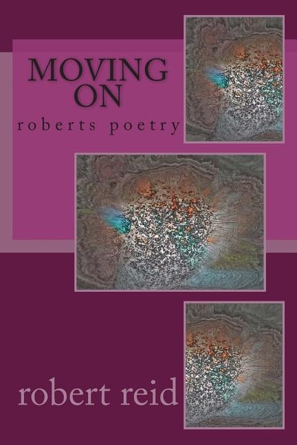 moving on: roberts poetry by Reid, Robert