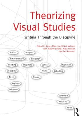 Theorizing Visual Studies: Writing Through the Discipline by Elkins, James