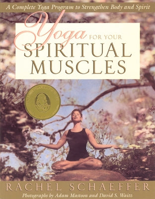 Yoga for Your Spiritual Muscles: A Complete Yoga Program to Strengthen Body and Spirit by Schaeffer, Rachel