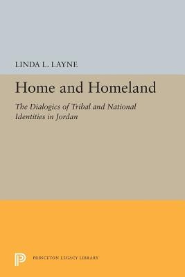 Home and Homeland: The Dialogics of Tribal and National Identities in Jordan by Layne, Linda L.