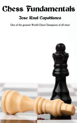 Chess Fundamentals by Capablanca, Jose Raul