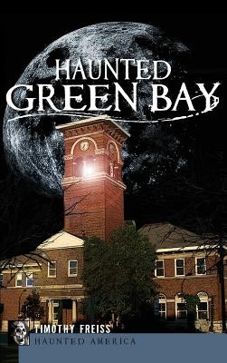 Haunted Green Bay by Freiss, Timothy