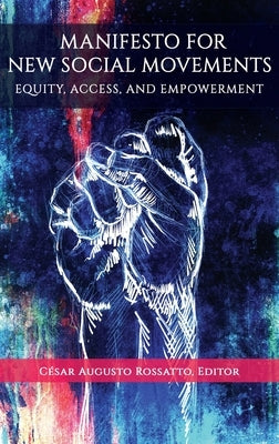 Manifesto for New Social Movements: Equity, Access, & Empowerment (hc) by Rossatto, César Augusto