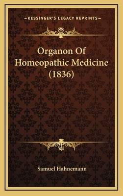 Organon of Homeopathic Medicine (1836) by Hahnemann, Samuel
