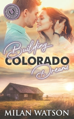 Building Colorado Dreams: Colorado Crazy Book 4-6 by Watson, Milan