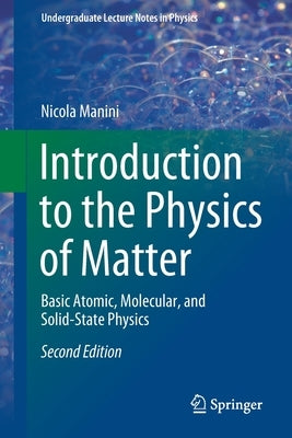 Introduction to the Physics of Matter: Basic Atomic, Molecular, and Solid-State Physics by Manini, Nicola