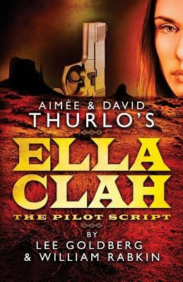 Aimee & David Thurlo's Ella Clah: The Pilot Script by Rabkin, William