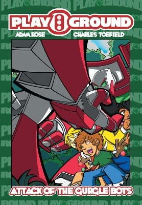 Playground: Attack of the Gurgle Bots!!! by Rose, Adam