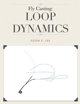 Fly Casting: Loop Dynamics by Lee, Soon