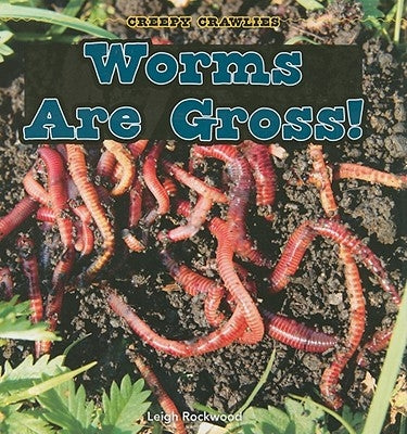 Worms Are Gross! by Rockwood, Leigh