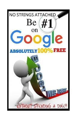 Be #1 On Google Absolutely 100% Free.: SEO is short for Search Engine Optimization, and there is nothing really mystical about it. YOU MIGHT HAVE HEAR by Secrets, Powerball Money