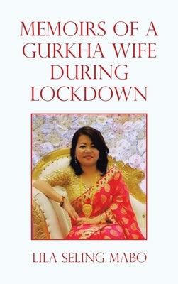 Memoirs of a Gurkha Wife During Lockdown by Mabo, Lila Seling