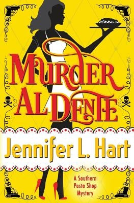 Murder Al Dente: A Southern Pasta Shop Mystery by Hart, Jennifer L.