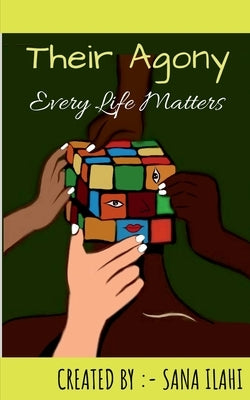 Their Agony: Every Life Matters by Ilahi, Sana