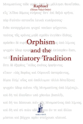 Orphism and the Initiatory Tradition by Raphael, (Āśram Vidyā Ord