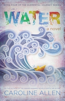 Water: Book Four of the Elemental Journey Series by Allen, Caroline
