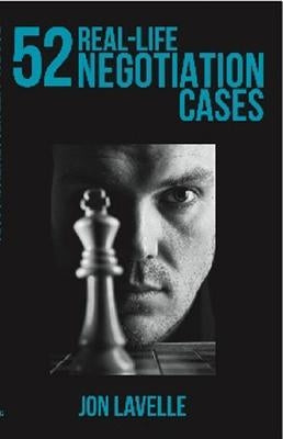 52 Real-Life Negotiation Cases by Lavelle, Jon