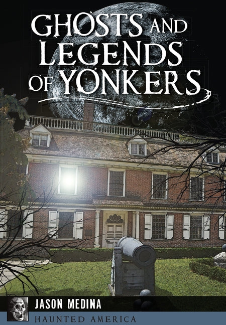Ghosts and Legends of Yonkers by Medina, Jason