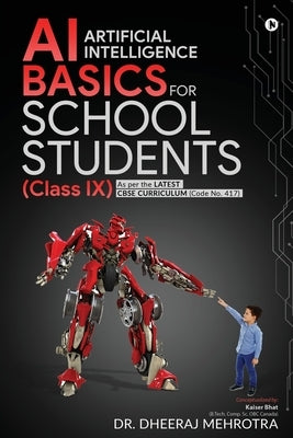 AI - Artificial Intelligence Basics For School Students (Class IX): As per the latest CBSE curriculum (Code No. 417) by Dr Dheeraj Mehrotra
