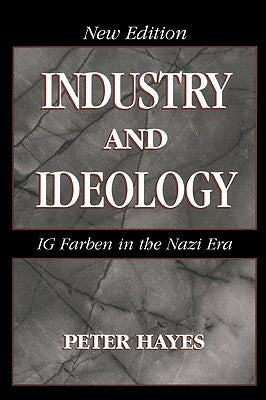 Industry and Ideology: I. G. Farben in the Nazi Era by Hayes, Peter